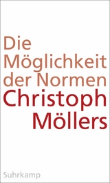 Die Möglichkeit der Normen -  Christoph Möllers