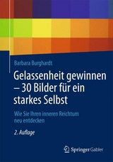 Gelassenheit gewinnen - 30 Bilder für ein starkes Selbst - Barbara Burghardt