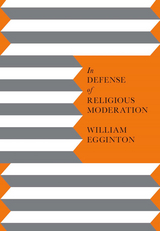 In Defense of Religious Moderation -  William Egginton