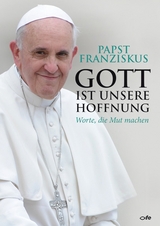 Gott ist unsere Hoffnung - Papst Franziskus