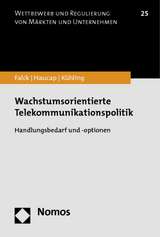 Wachstumsorientierte Telekommunikationspolitik - Oliver Falck, Justus Haucap, Jürgen Kühling