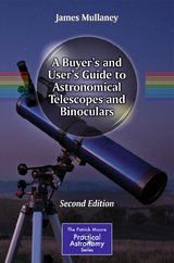 A Buyer's and User's Guide to Astronomical Telescopes and Binoculars - Mullaney, James