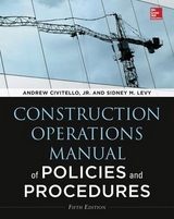 Construction Operations Manual of Policies and Procedures, Fifth Edition - Levy, Sidney; Civitello, Andrew