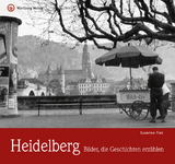Heidelberg - Bilder, die Geschichten erzählen - Susanne Fiek
