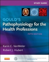 Study Guide for Gould's Pathophysiology for the Health Professions - Hubert, Robert J; VanMeter, Karin C.