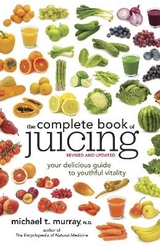 The Complete Book of Juicing, Revised and Updated - Murray, Michael T.