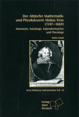 Der Altdorfer Mathematik- und Physikdozent Abdias Trew (1597 – 1669) - Hans Gaab