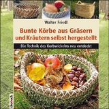 Bunte Körbe aus Gräsern und Kräutern - Walter Friedl