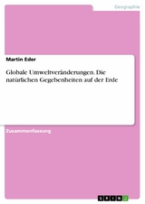 Globale Umweltveränderungen. Die natürlichen Gegebenheiten auf der Erde - Martin Eder