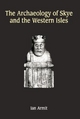 The Archaeology of Skye and the Western Isles - Ian Armit