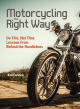 Motorcycling the Right Way - Ken Condon