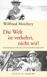 Die Welt ist verkehrt, nicht wir! - Wilfried Meichtry