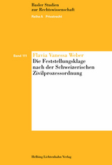 Die Feststellungsklage nach der Schweizerischen Zivilprozessordnung - Flavia Vanessa Weber