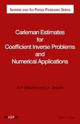 Carleman Estimates for Coefficient Inverse Problems and Numerical Applications - Michael V. Klibanov, Alexander A. Timonov