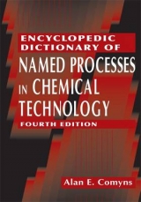 Encyclopedic Dictionary of Named Processes in Chemical Technology - Comyns, Alan E.