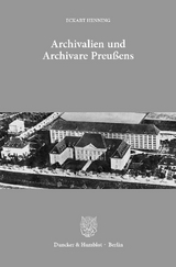 Archivalien und Archivare Preußens. - Eckart Henning