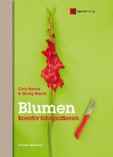 Blumen kreativ fotografieren - Cora Banek, Georg Banek