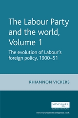 The Labour Party and the world, volume 1 - Rhiannon Vickers