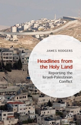 Headlines from the Holy Land -  James Rodgers