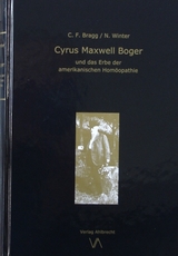 Cyrus Maxwell Boger und das Erbe der amerikanischen Homöopathie - Norbert Winter, Cheryl F. Bragg
