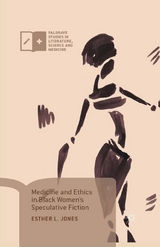 Medicine and Ethics in Black Women’s Speculative Fiction - Esther L. Jones