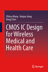 CMOS IC Design for Wireless Medical and Health Care - Zhihua Wang, Hanjun Jiang, Hong Chen