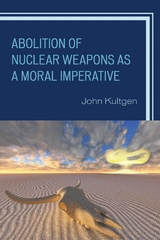 Abolition of Nuclear Weapons as a Moral Imperative -  John Kultgen