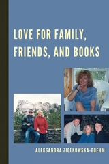 Love for Family, Friends, and Books -  Aleksandra Ziolkowska-Boehm