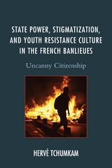 State Power, Stigmatization, and Youth Resistance Culture in the French Banlieues -  Herve Anderson Tchumkam