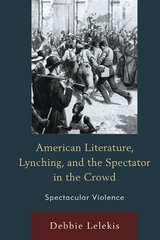 American Literature, Lynching, and the Spectator in the Crowd -  Debbie Lelekis