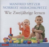 Die Neurobibliothek: Wie Zweijährige lernen - Spitzer, Manfred; Herschkowitz, Norbert