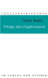 Trilogie des Ungehorsams - Ivana Sajko