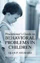 Practitioner''s Guide to Behavioral Problems in Children