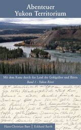 Abenteuer Yukon Territorium Band 1 - Hans Ch Bues, Eckhard Barth