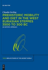 Prehistoric Mobility and Diet in the West Eurasian Steppes 3500 to 300 BC - Claudia Gerling