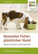 Gesundes Futter, glücklicher Hund - Elisabeth Weniger