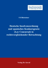 Deutsche Insolvenzordnung und spanisches Konkursgesetz (Ley Concursal) in rechtsvergleichender Betrachtung - Uli Bleisteiner