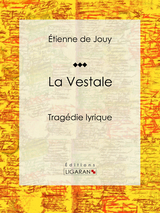 La Vestale -  Ligaran, Étienne de Jouy