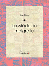 Le Médecin malgré lui -  Ligaran,  Molière