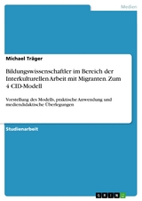 Bildungswissenschaftler im Bereich der Interkulturellen Arbeit mit Migranten. Zum 4 CID-Modell - Michael Träger