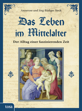 Das Leben im Mittelalter - Annerose Sieck, Jörg-Rüdiger Sieck