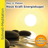 Schnellmeditation: Neue Kraft Energiekugel (Audio-CD) - Marc A. Pletzer