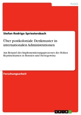Über postkoloniale Denkmuster in internationalen Administrationen - Stefan Rodrigo Spriestersbach