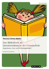 Das Bilderbuch im Literaturunterricht der Grundschule - Theresa Linnéa Müller