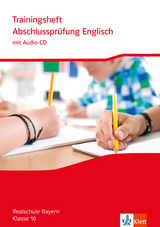 Trainingsheft Abschlussprüfung Englisch. Realschule Bayern