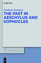 The Past in Aeschylus and Sophocles -  Poulheria Kyriakou