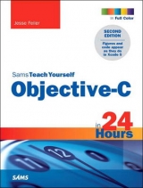Sams Teach Yourself Objective-C in 24 Hours - Feiler, Jesse