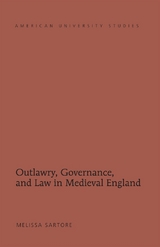 Outlawry, Governance, and Law in Medieval England - Melissa Sartore