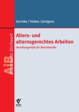 Alters- und alternsgerechtes Arbeiten - Barbara Jentgens, Werner Feldes, Axel Gerntke