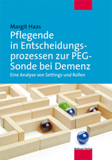 Pflegende in Entscheidungsprozessen zur PEG-Sonde bei Demenz - Margit Haas